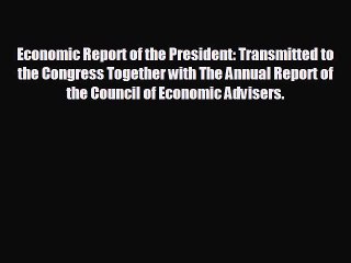 READ book Economic Report of the President: Transmitted to the Congress Together with The
