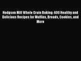 Download Hodgson Mill Whole Grain Baking: 400 Healthy and Delicious Recipes for Muffins Breads