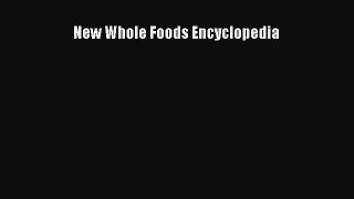 Read New Whole Foods Encyclopedia Ebook Free