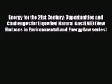 READ book Energy for the 21st Century: Opportunities and Challenges for Liquefied Natural