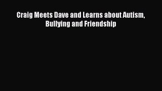 Free Full [PDF] Downlaod  Craig Meets Dave and Learns about Autism Bullying and Friendship