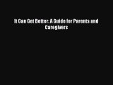 READ book  It Can Get Better: A Guide for Parents and Caregivers  Full E-Book