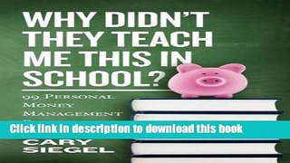 Read Why Didn t They Teach Me This in School?: 99 Personal Money Management Principles to Live By