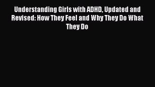 DOWNLOAD FREE E-books  Understanding Girls with ADHD Updated and Revised: How They Feel and
