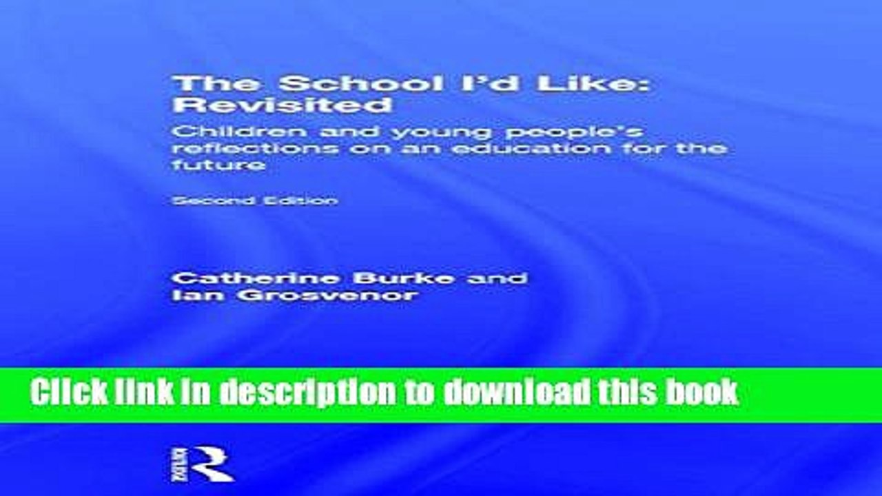 Read The School I d Like: Revisited: Children s and Young People s Reflections on an Education for