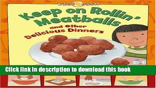 [PDF] Keep on Rollin  Meatballs: and Other Delicious Dinners (Kids Dish) Download Online