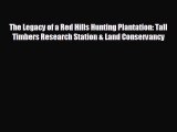 READ book The Legacy of a Red Hills Hunting Plantation: Tall Timbers Research Station & Land