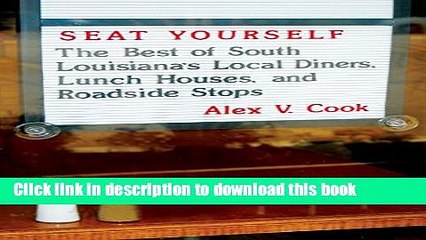 [PDF] Seat Yourself: The Best of South Louisiana s Local Diners, Lunch Houses, and Roadside Stops