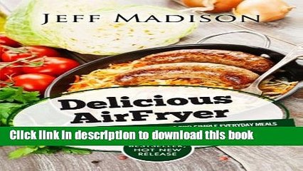 Download Delicious AirFryer: The Collection Of 50 Outstanding Recipes For Simple Everyday Meals