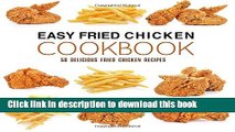 Read Easy Fried Chicken Cookbook: 50 Delicious Fried Chicken Recipes Ebook Free
