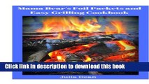 Read Mama Bear s Foil Packets and Easy Grilling Cookbook: Campfire Cookout PDF Online