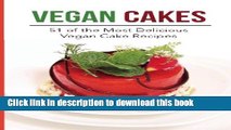 Read Vegan Cakes: 51 of the Most Delicious Vegan Cake Recipes: 51 Healthy   Mouth Watering Vegan