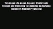 Read This Vegan Life: Vegan Organic Whole Foods Recipes and Wellbeing Tips Inspired by Ayurveda