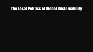 READ book The Local Politics of Global Sustainability  FREE BOOOK ONLINE