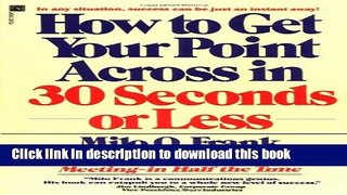 [Read PDF] How to Get Your Point Across in 30 Seconds or Less Ebook Online