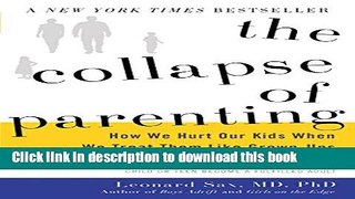 Download Books The Collapse of Parenting: How We Hurt Our Kids When We Treat Them Like Grown-Ups