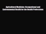 Read Agricultural Medicine: Occupational and Environmental Health for the Health Professions