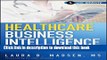 Read Books Healthcare Business Intelligence, + Website: A Guide to Empowering Successful Data