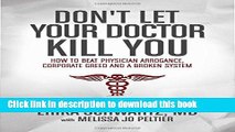 Read Books Don t Let Your Doctor Kill You: How to Beat Physician Arrogance, Corporate Greed and a