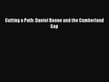 [PDF] Cutting a Path: Daniel Boone and the Cumberland Gap Download Full Ebook