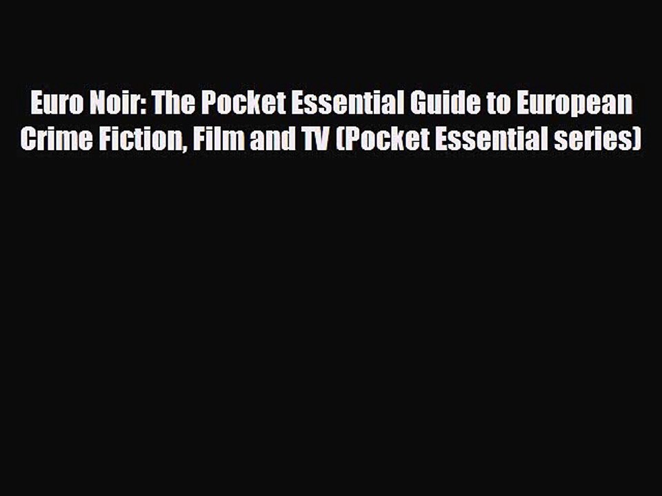 FREE DOWNLOAD Euro Noir: The Pocket Essential Guide to European Crime Fiction Film and TV