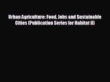 FREE DOWNLOAD Urban Agriculture: Food Jobs and Sustainable Cities (Publication Series for