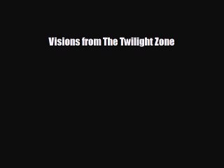 FREE DOWNLOAD Visions from The Twilight Zone# READ ONLINE