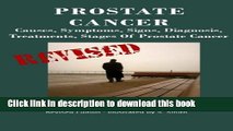 Read Prostate Cancer: Causes, Symptoms, Signs, Diagnosis, Treatments, Stages.  What You Need to