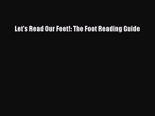 Free Full [PDF] Downlaod  Let's Read Our Feet!: The Foot Reading Guide  Full Free