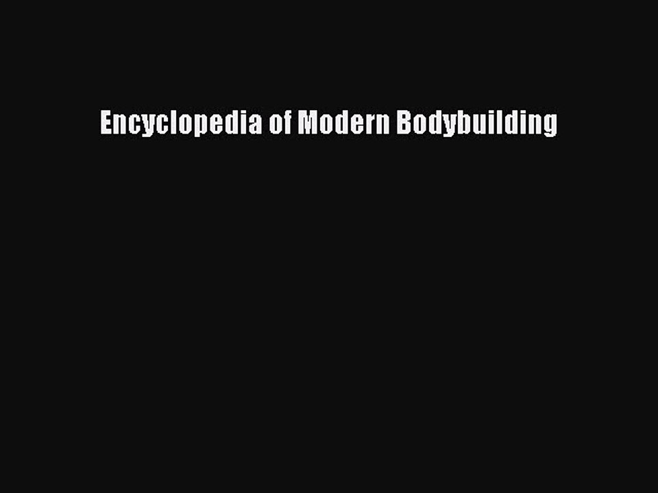 DOWNLOAD FREE E-books  Encyclopedia of Modern Bodybuilding  Full Ebook Online Free