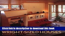 Read Wright-Sized Houses: Frank Lloyd Wright s Solutions for Making Small Houses Feel Big  Ebook