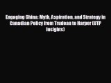 READ book Engaging China: Myth Aspiration and Strategy in Canadian Policy from Trudeau to