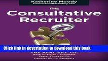 [PDF] The Consultative Recruiter: The Key to Faster Fills, More Candidates   Happier Hiring