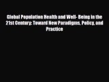 Read Global Population Health and Well- Being in the 21st Century: Toward New Paradigms Policy
