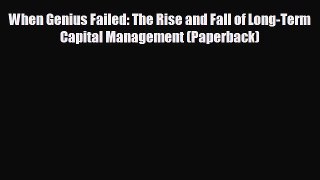 READ book When Genius Failed: The Rise and Fall of Long-Term Capital Management (Paperback)