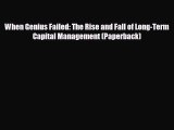 READ book When Genius Failed: The Rise and Fall of Long-Term Capital Management (Paperback)