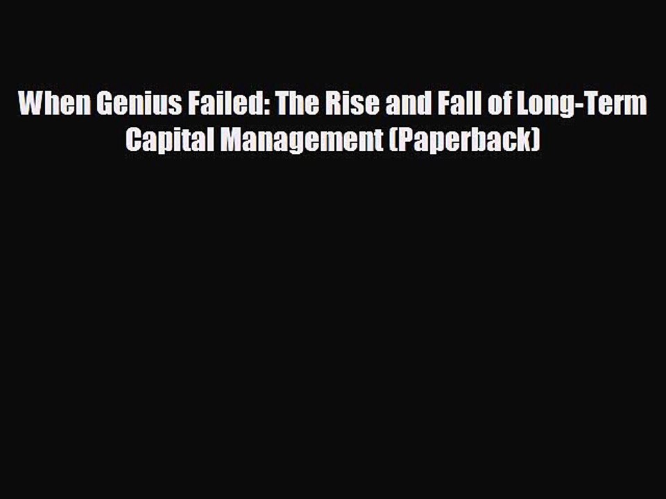 READ book When Genius Failed: The Rise and Fall of Long-Term Capital Management (Paperback)