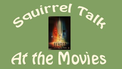 Squirrel Talk at the Movies - Star Trek Beyond