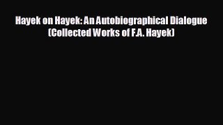 FREE DOWNLOAD Hayek on Hayek: An Autobiographical Dialogue (Collected Works of F.A. Hayek)