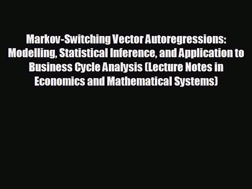 READ book Markov-Switching Vector Autoregressions: Modelling Statistical Inference and Application