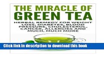 Download The Miracle of Green Tea: Herbal Remedy for Weight Loss, Diabetes, Blood Pressure,