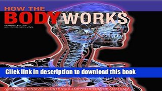 Read How the Body Works: A Comprehensive Illustrated Encyclopedia of Anatomy PDF Online