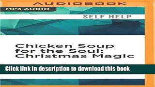 Read Chicken Soup for the Soul: Christmas Magic: 101 Holiday Tales of Inspiration, Love, and