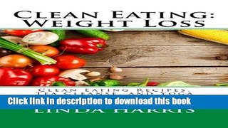 Read Clean Eating: Weight Loss: Clean Eating Recipes, Tea Cleanse, and Yoga for Weight Loss