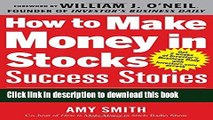 Read How to Make Money in Stocks Success Stories: New and Advanced Investors Share Their Winning