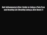 Read Anti Inflammatory Diet: Guide to Living a Pain Free and Healthy Life (Healthy Living &