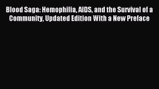 Read Blood Saga: Hemophilia AIDS and the Survival of a Community Updated Edition With a New
