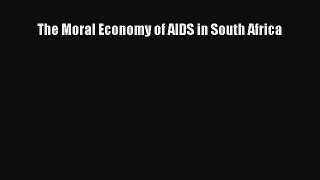 Read The Moral Economy of AIDS in South Africa Ebook Free