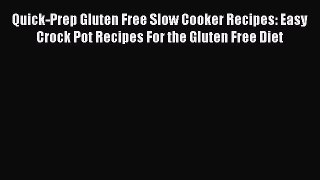 Read Quick-Prep Gluten Free Slow Cooker Recipes: Easy Crock Pot Recipes For the Gluten Free