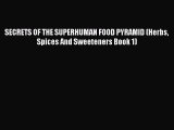 Download SECRETS OF THE SUPERHUMAN FOOD PYRAMID (Herbs Spices And Sweeteners Book 1) Ebook